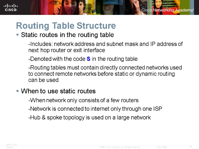 Routing Table Structure Static routes in the routing table -Includes: network address and subnet